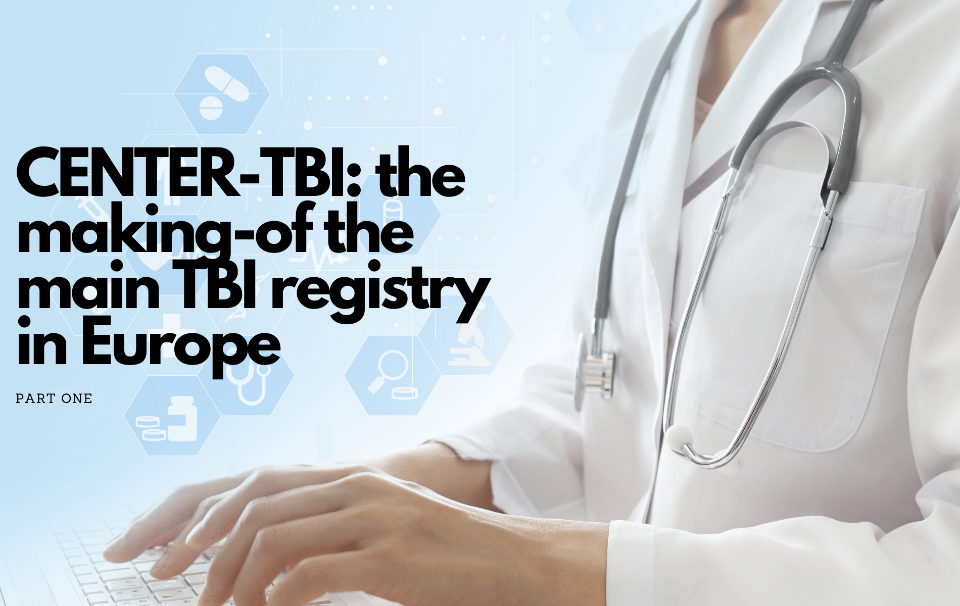 CENTER-TBI: the making-of the main TBI registry in Europe (Part I)